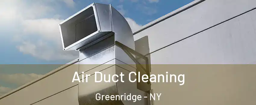 Air Duct Cleaning Greenridge - NY