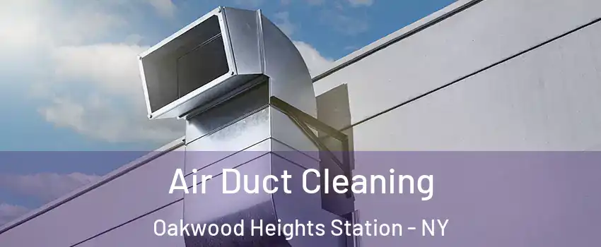 Air Duct Cleaning Oakwood Heights Station - NY