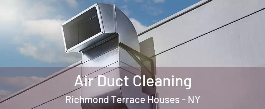 Air Duct Cleaning Richmond Terrace Houses - NY