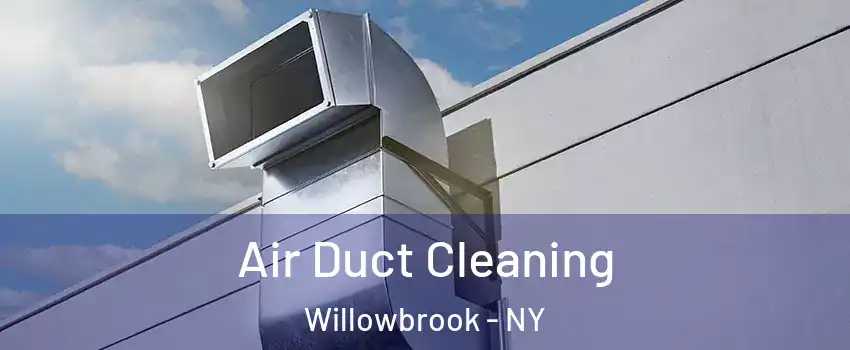 Air Duct Cleaning Willowbrook - NY