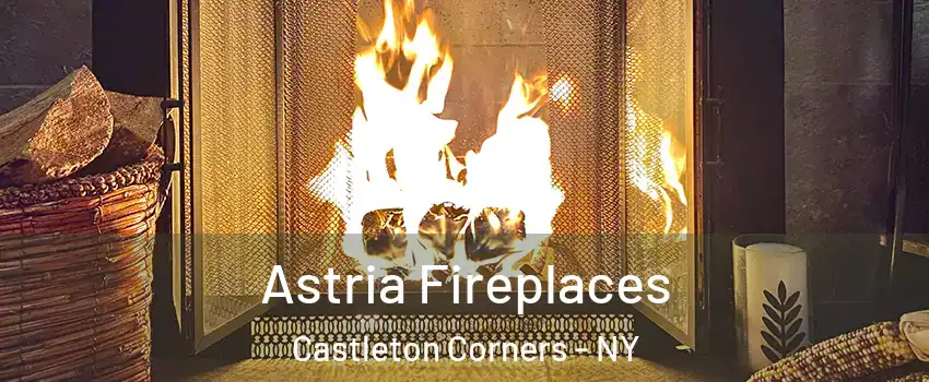 Astria Fireplaces Castleton Corners - NY