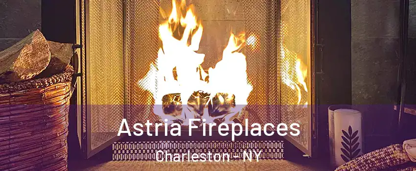 Astria Fireplaces Charleston - NY