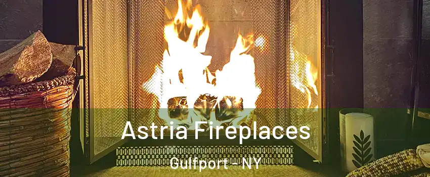 Astria Fireplaces Gulfport - NY