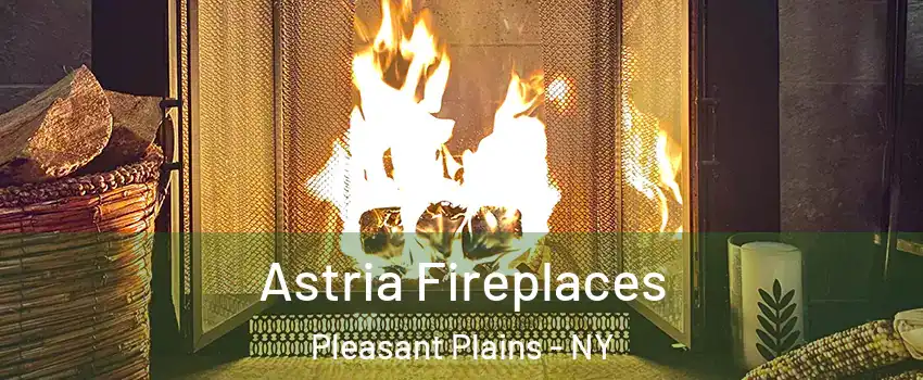 Astria Fireplaces Pleasant Plains - NY