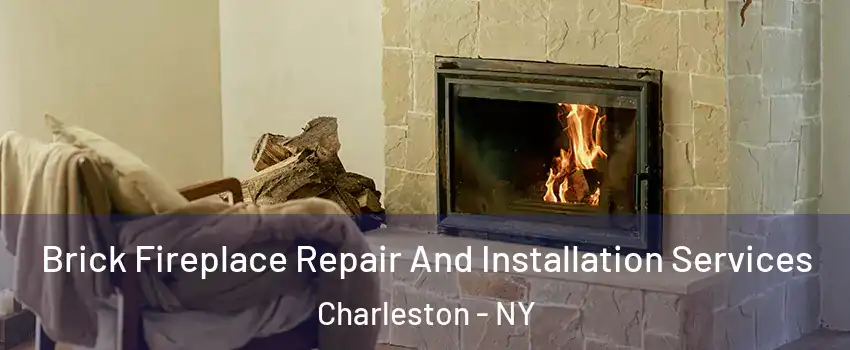 Brick Fireplace Repair And Installation Services Charleston - NY