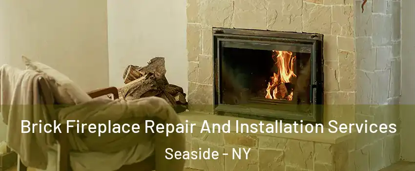 Brick Fireplace Repair And Installation Services Seaside - NY