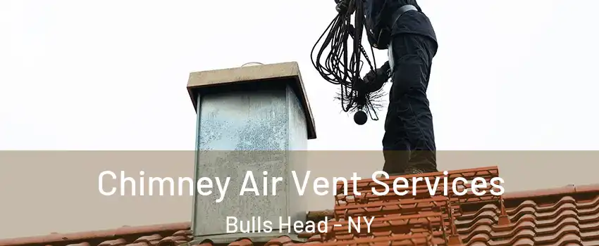 Chimney Air Vent Services Bulls Head - NY