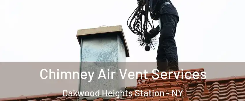 Chimney Air Vent Services Oakwood Heights Station - NY