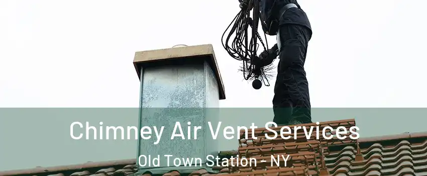 Chimney Air Vent Services Old Town Station - NY