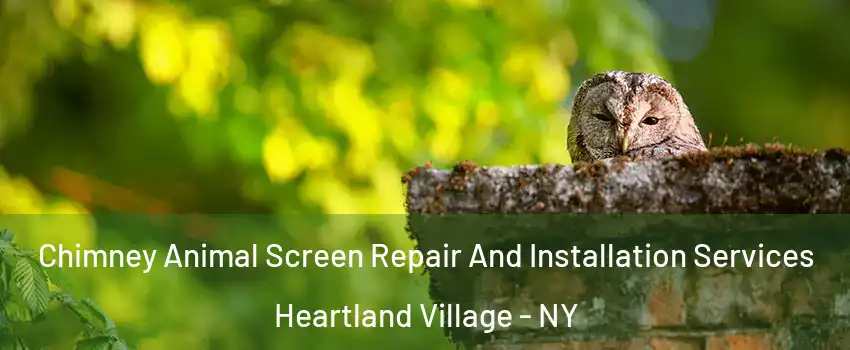 Chimney Animal Screen Repair And Installation Services Heartland Village - NY