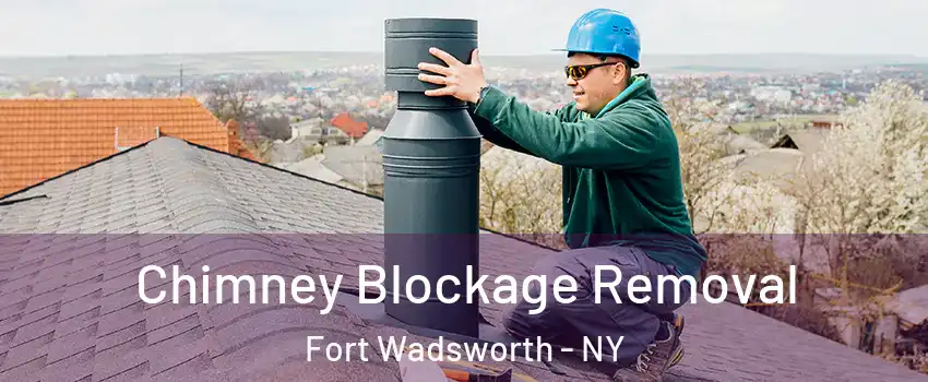 Chimney Blockage Removal Fort Wadsworth - NY