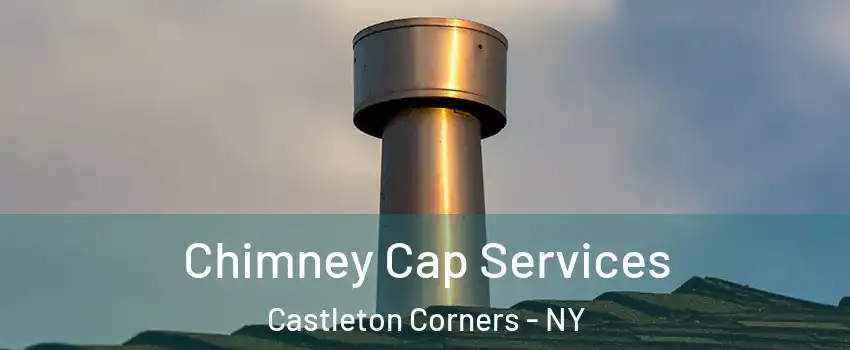 Chimney Cap Services Castleton Corners - NY