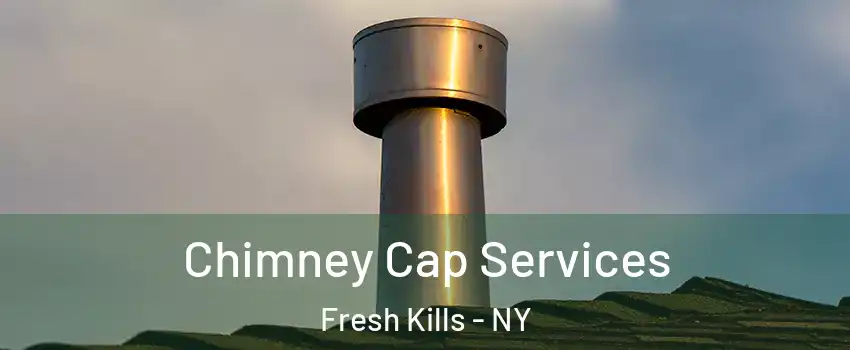 Chimney Cap Services Fresh Kills - NY