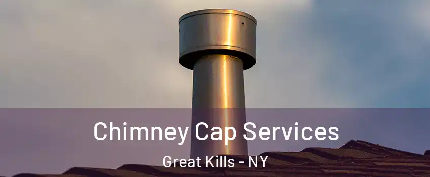 Chimney Cap Services Great Kills - NY