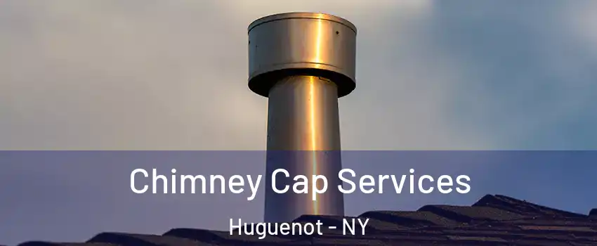 Chimney Cap Services Huguenot - NY