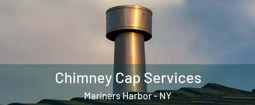 Chimney Cap Services Mariners Harbor - NY