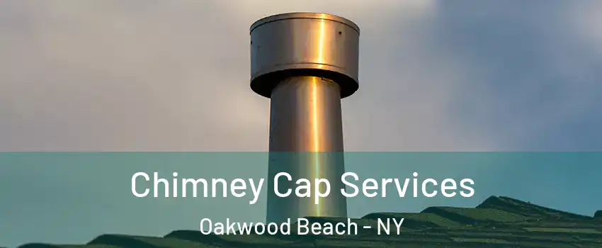 Chimney Cap Services Oakwood Beach - NY