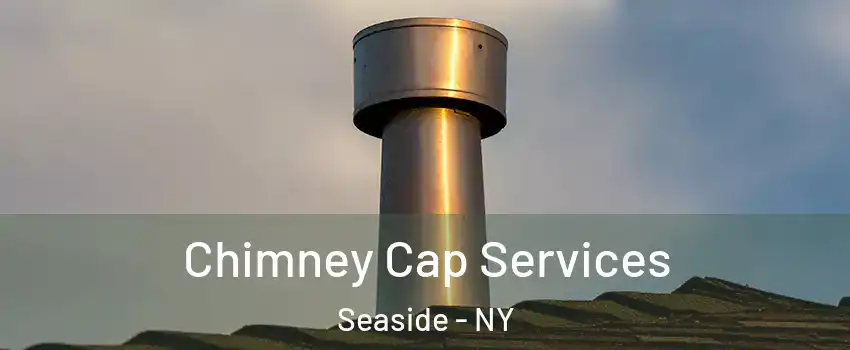 Chimney Cap Services Seaside - NY