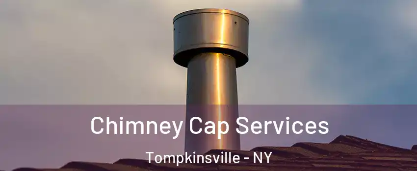 Chimney Cap Services Tompkinsville - NY