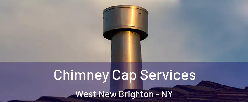 Chimney Cap Services West New Brighton - NY