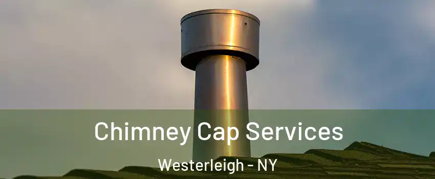 Chimney Cap Services Westerleigh - NY