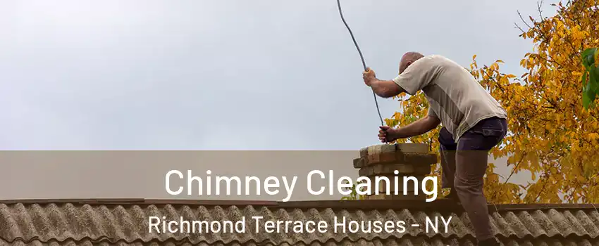 Chimney Cleaning Richmond Terrace Houses - NY