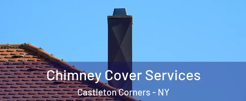 Chimney Cover Services Castleton Corners - NY