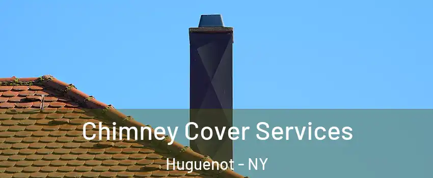 Chimney Cover Services Huguenot - NY