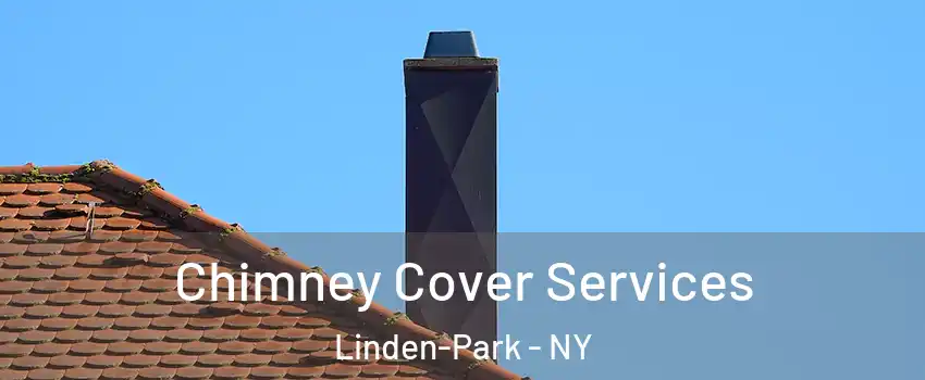 Chimney Cover Services Linden-Park - NY