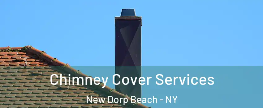 Chimney Cover Services New Dorp Beach - NY