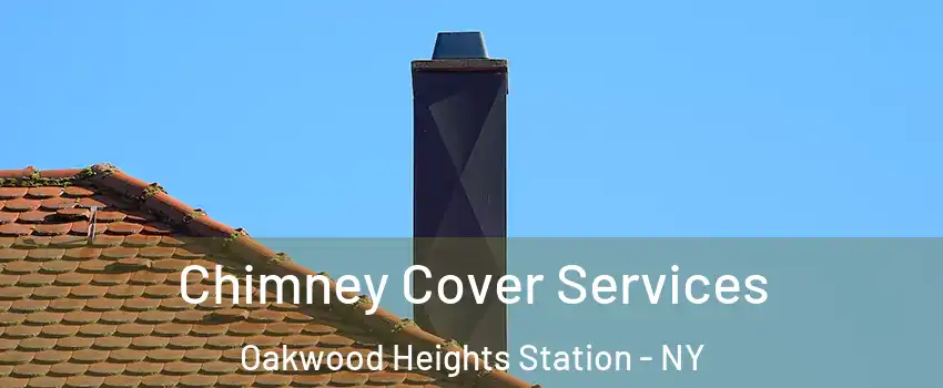 Chimney Cover Services Oakwood Heights Station - NY