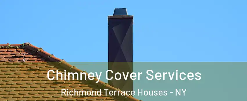 Chimney Cover Services Richmond Terrace Houses - NY