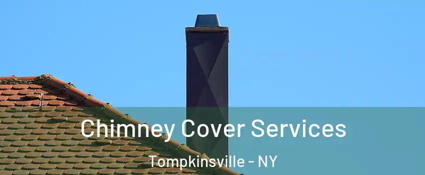 Chimney Cover Services Tompkinsville - NY