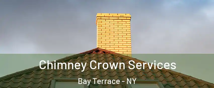 Chimney Crown Services Bay Terrace - NY