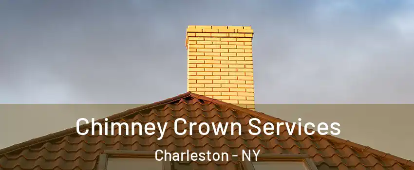 Chimney Crown Services Charleston - NY