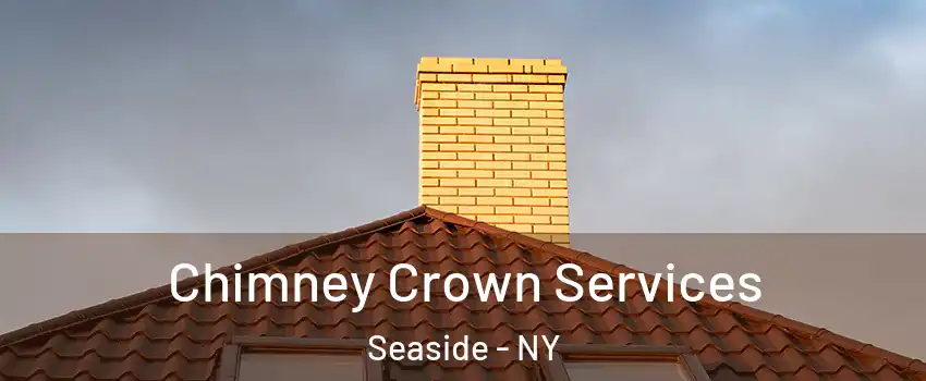 Chimney Crown Services Seaside - NY