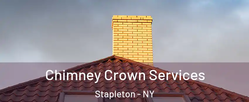 Chimney Crown Services Stapleton - NY