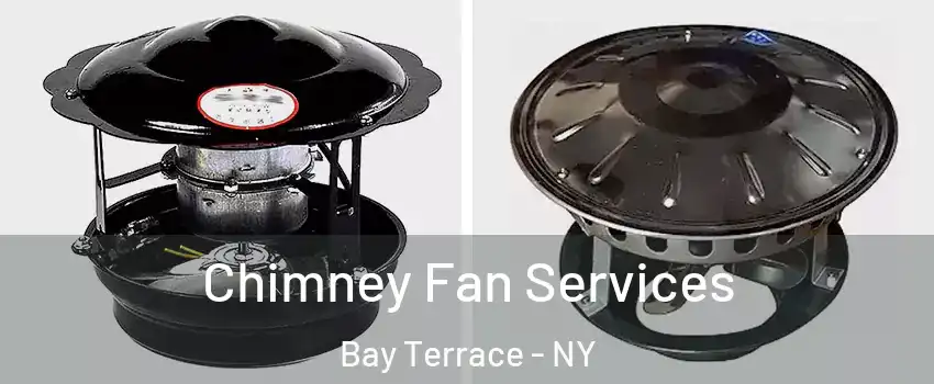 Chimney Fan Services Bay Terrace - NY