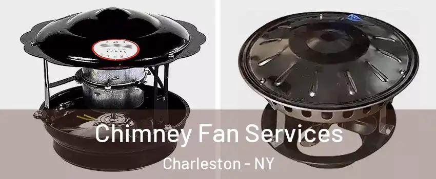 Chimney Fan Services Charleston - NY