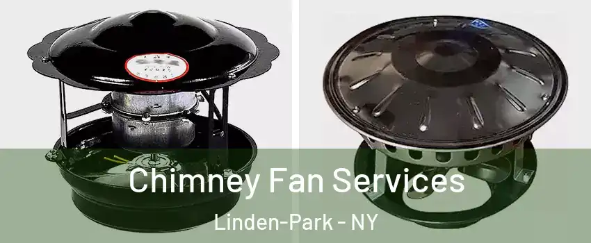 Chimney Fan Services Linden-Park - NY