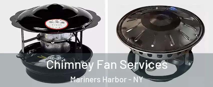 Chimney Fan Services Mariners Harbor - NY