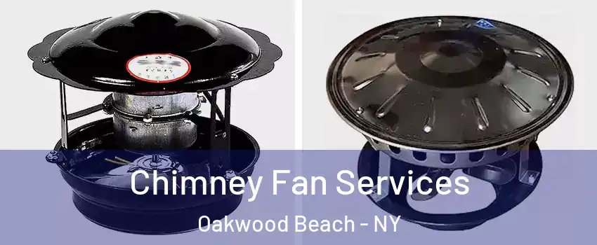 Chimney Fan Services Oakwood Beach - NY