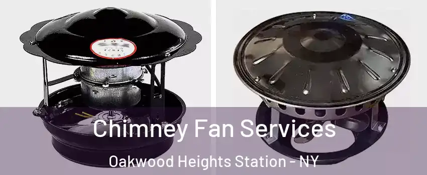 Chimney Fan Services Oakwood Heights Station - NY