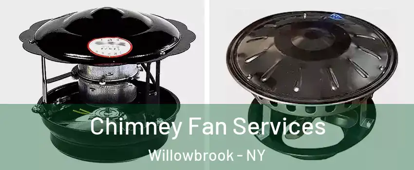 Chimney Fan Services Willowbrook - NY