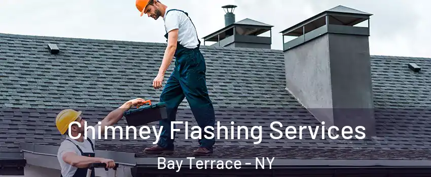 Chimney Flashing Services Bay Terrace - NY