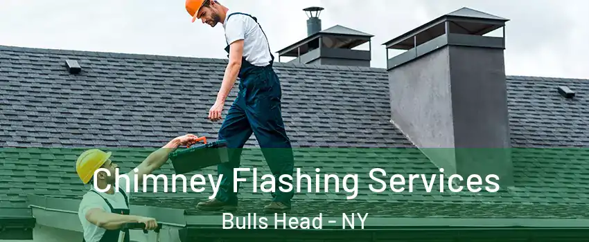 Chimney Flashing Services Bulls Head - NY