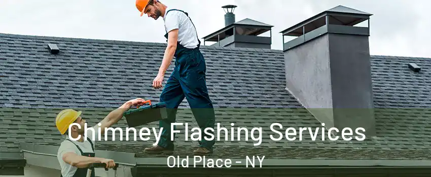 Chimney Flashing Services Old Place - NY