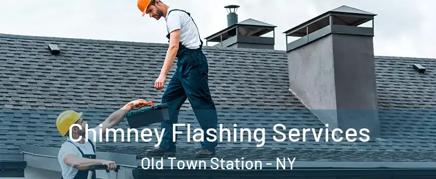 Chimney Flashing Services Old Town Station - NY