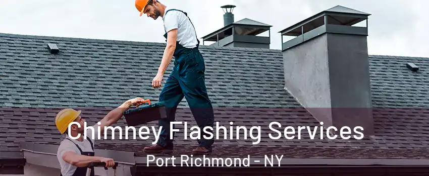 Chimney Flashing Services Port Richmond - NY