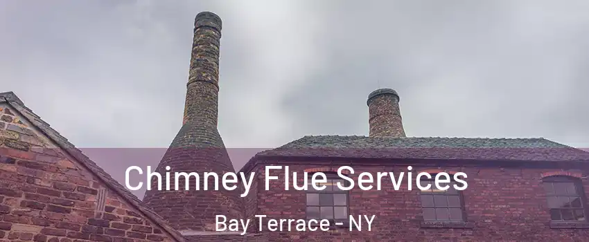 Chimney Flue Services Bay Terrace - NY